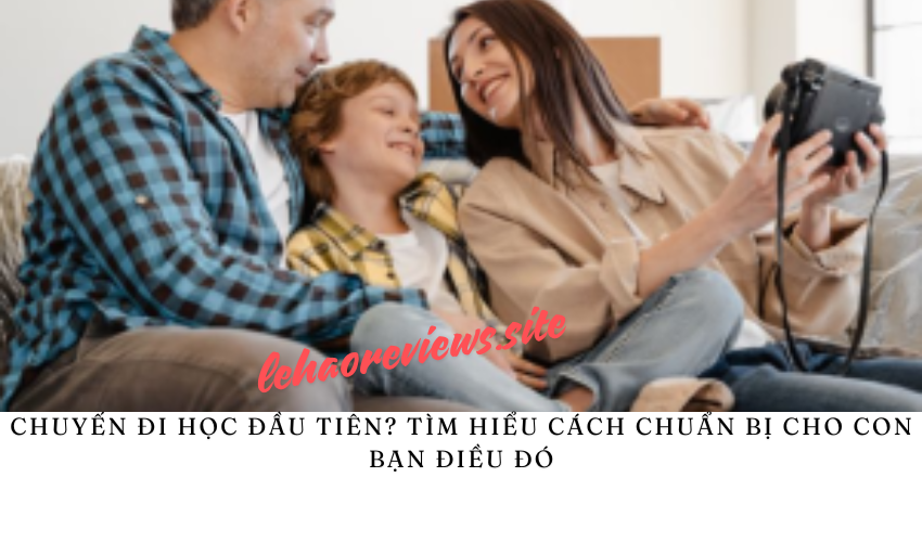 Chuyến đi học đầu tiên? Tìm hiểu cách chuẩn bị cho con bạn điều đó