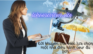 Lời khuyên cho việc lựa chọn một nhà điều hành tour du lịch