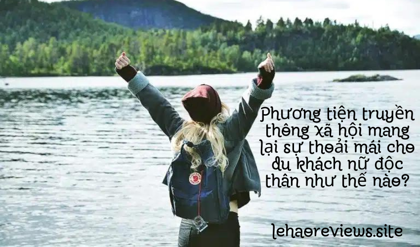 Phương tiện truyền thông xã hội mang lại sự thoải mái cho du khách nữ độc thân như thế nào?