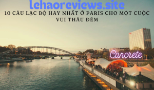 10 câu lạc bộ hay nhất ở Paris cho một cuộc vui thâu đêm