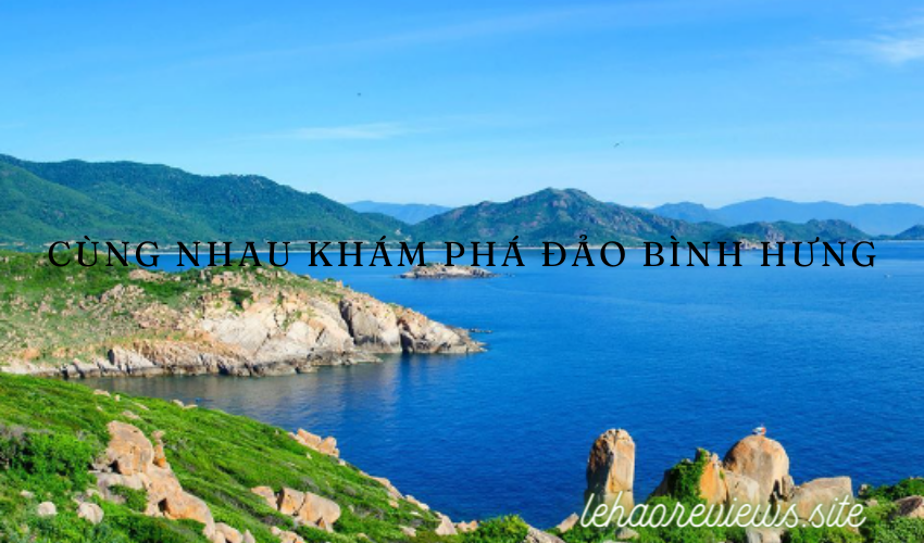 Cùng Nhau Khám Phá Đảo Bình Hưng: Hành Trình Khám Phá Đầy Hứng Thú