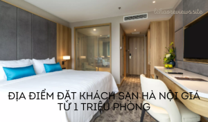 Địa điểm đặt khách sạn Hà Nội giá từ 1 triệu phòng