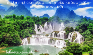 Khám phá Cao Bằng - điểm đến không thể bỏ qua trong đời